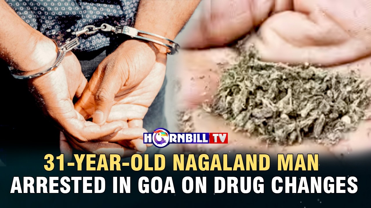 31-YEAR-OLD NAGALAND MAN ARRESTED IN GOA ON DRUG CHANGES