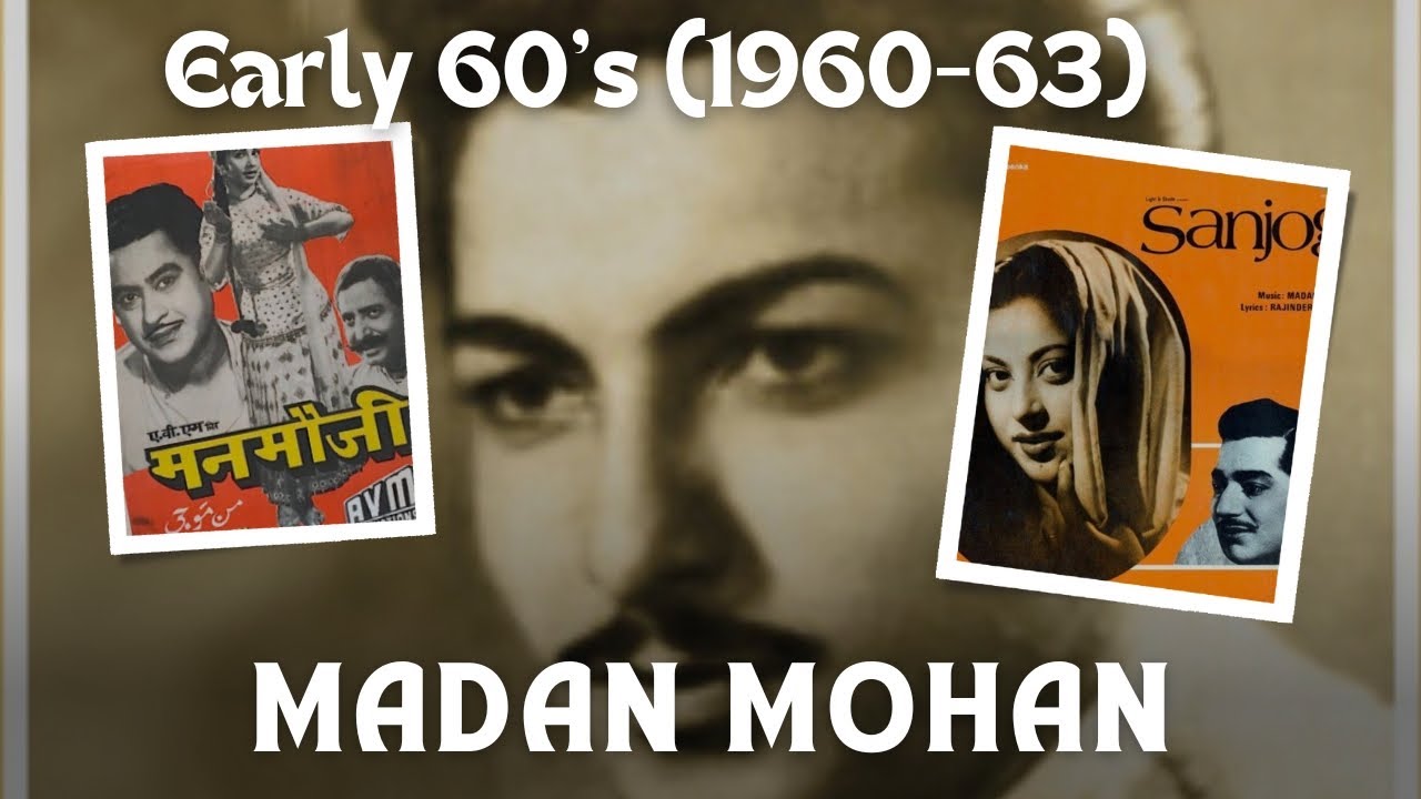 Journey of the great Madan Mohan : Part 3 -- Early 60's (1960-63) 