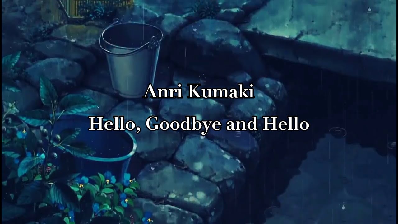 Anri Kumaki - Hello, Goodbye & Hello (Video Lyrics) [KANJI//ROMAJI]