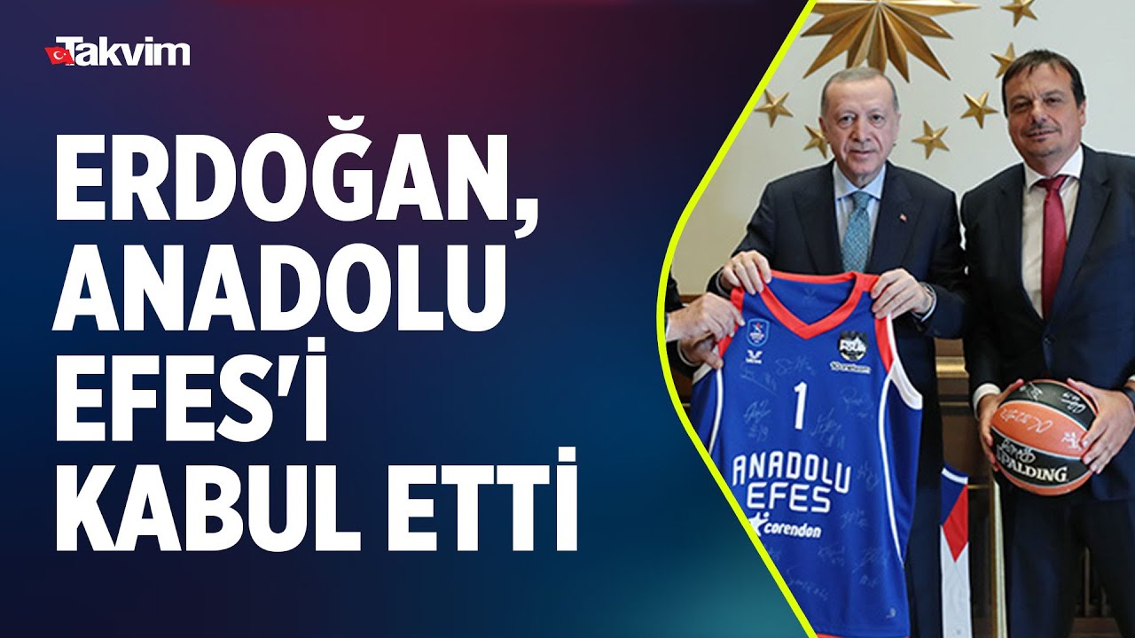 Erdoğan, EuroLeague şampiyonu Anadolu Efes'i kabul etti