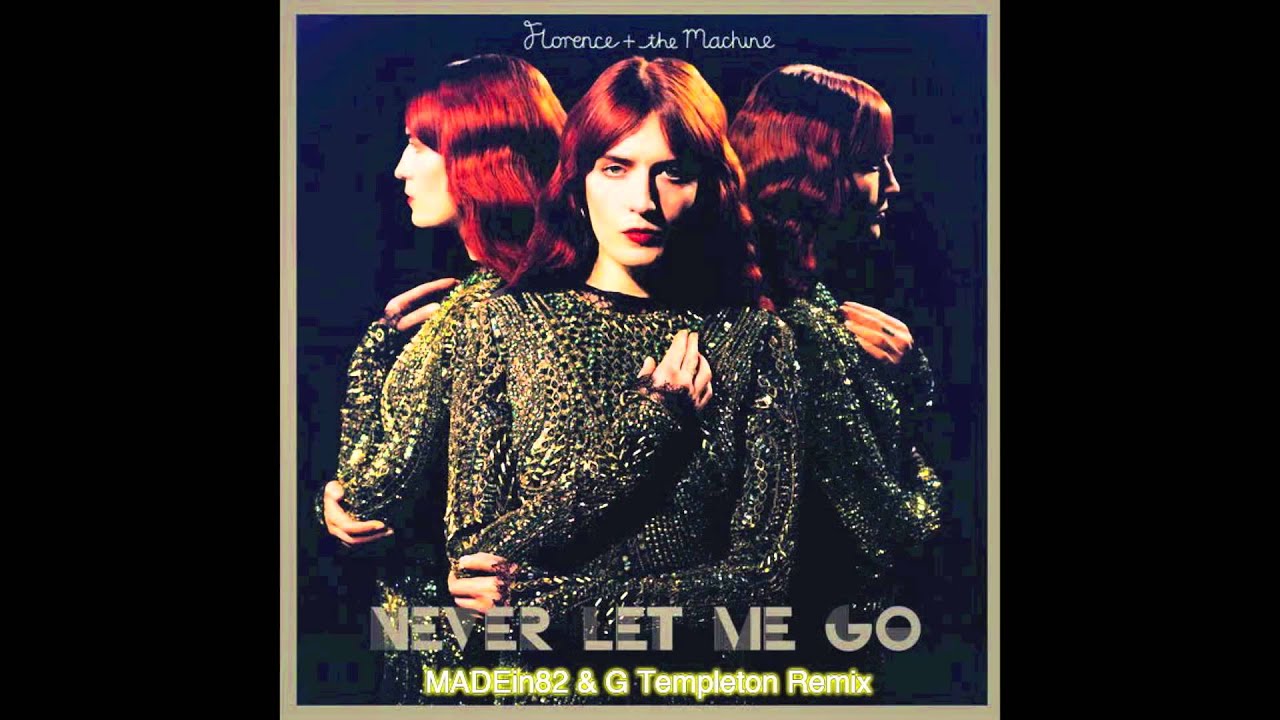 Florence + The Machine - Never Let Me Go (MADEin82 and G Templeton Remix)