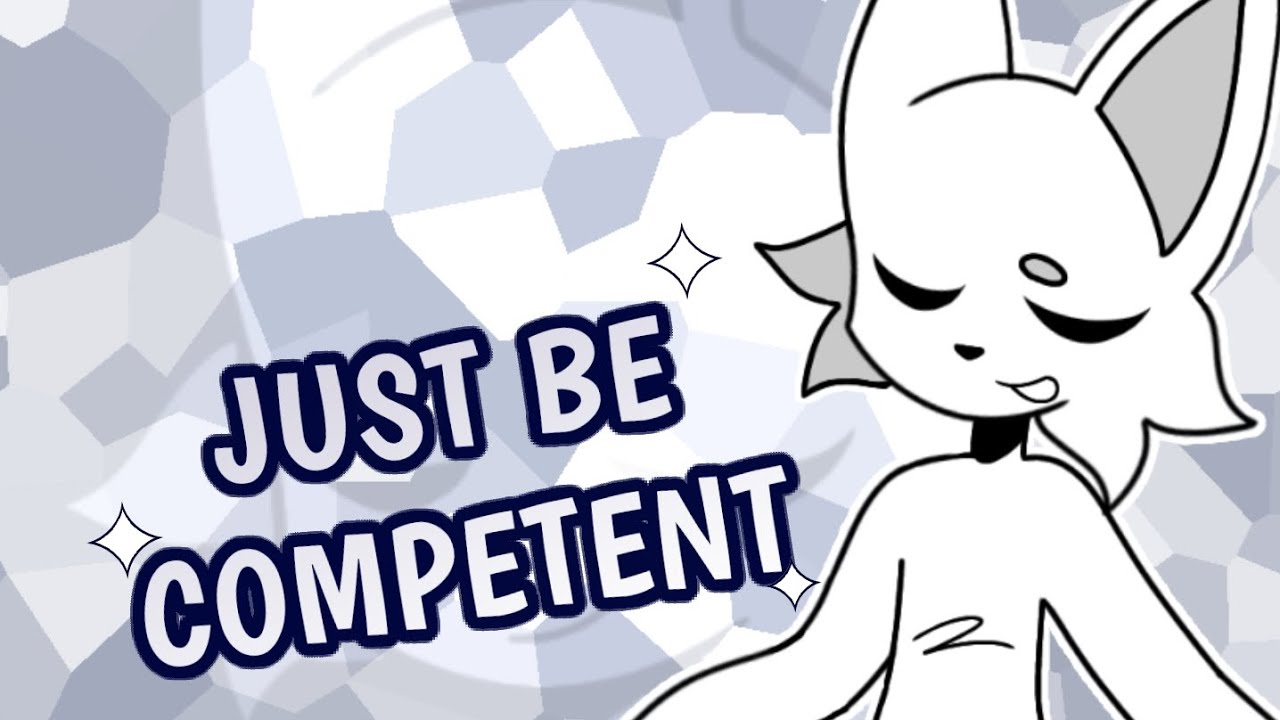 JUST BE COMPETENT || ANIMATION MEME || YCH CLOSED