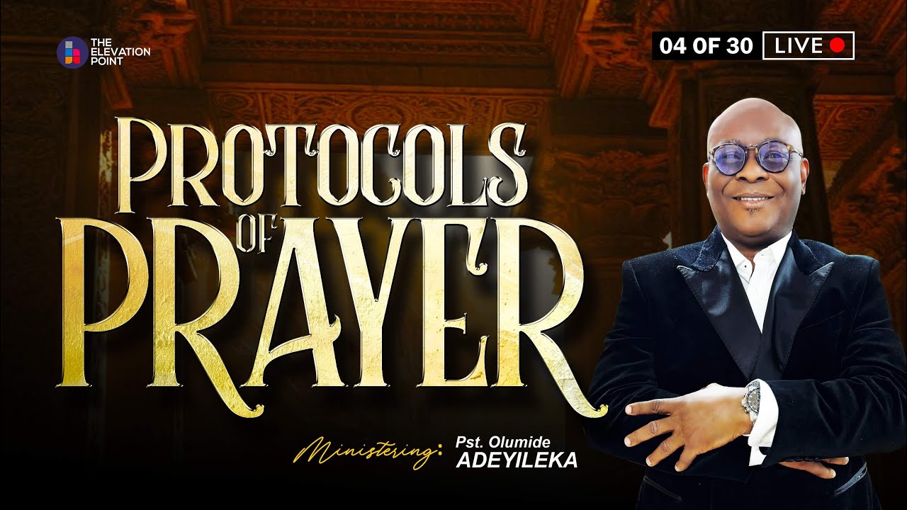Day 04 - Protocol Of Prayer - Sunday Service - Pst. Olumide Adeyileka