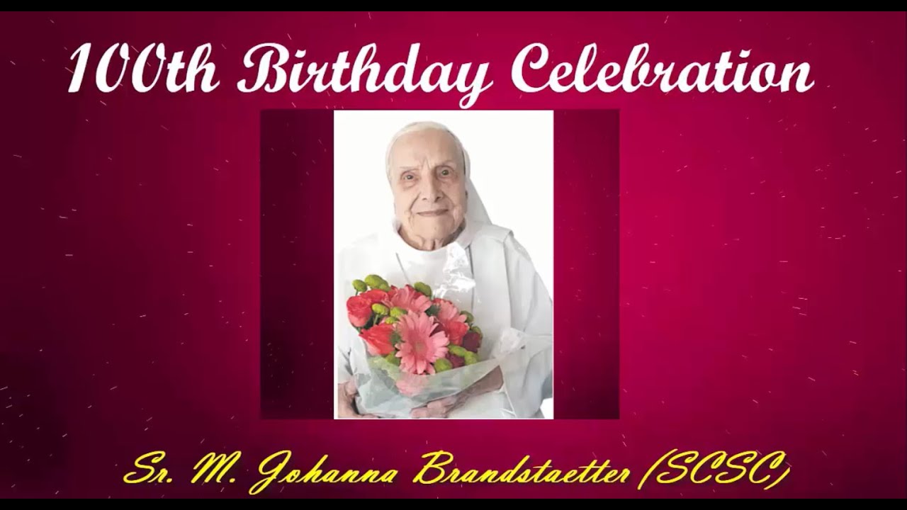 100th Birthday Celebration of Sr. Johanna Brandstaetter (Eucharistic Celebration and Felicitation)