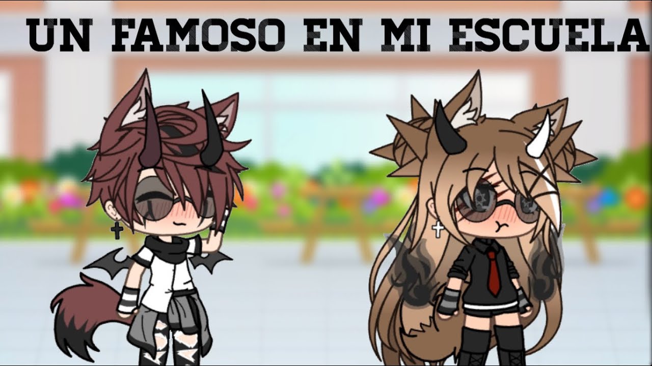 Un famoso en mi escuela/gacha life/parte 1
