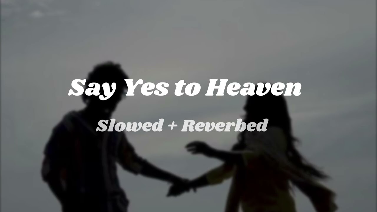 Say Yes To Heaven – Slowed + Reverb | Lana Del Rey (Ethereal Version) 🌙✨