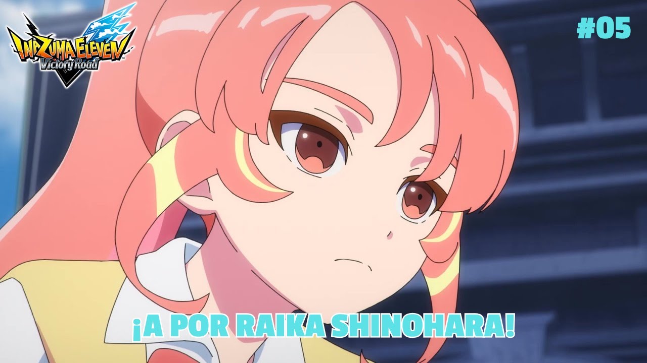 ¡A POR RAIKA SHINOHARA!#05 - INAZUMA ELEVEN VICTORY ROAD
