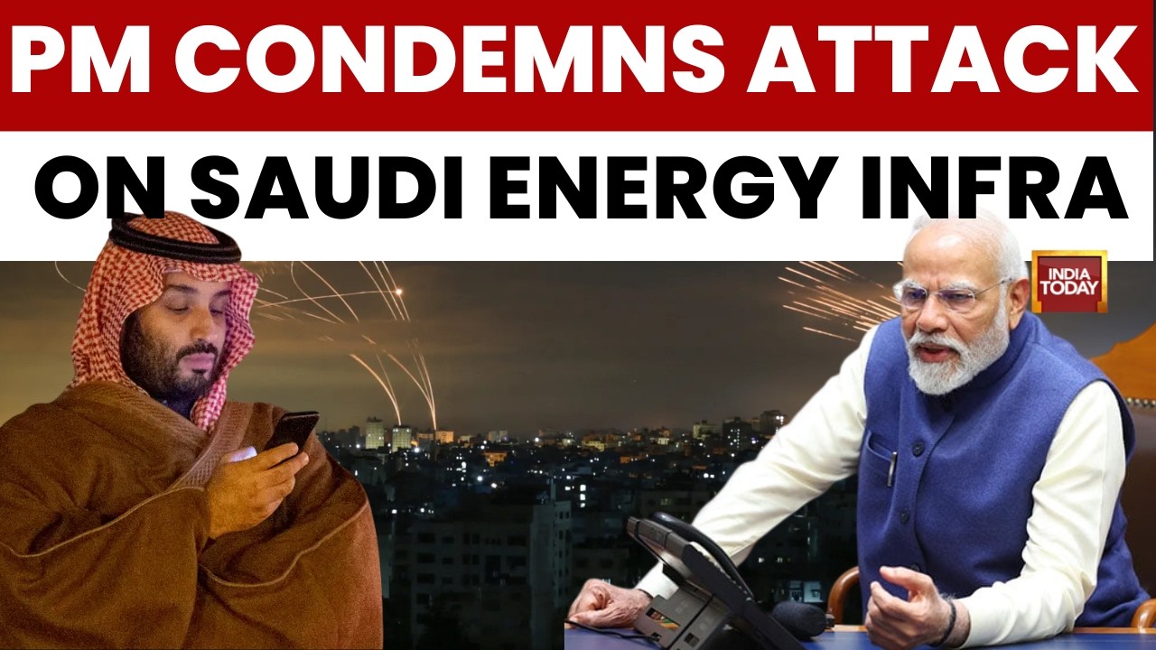 Iran Attacks Saudi News: PM Modi Condemns Attack on Saudi Energy Infrastructure