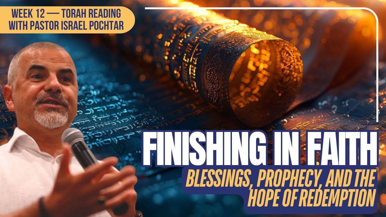 Finishing in Faith: Blessings, Prophecy, and the Hope of Redemption — Week 12 Torah Reading