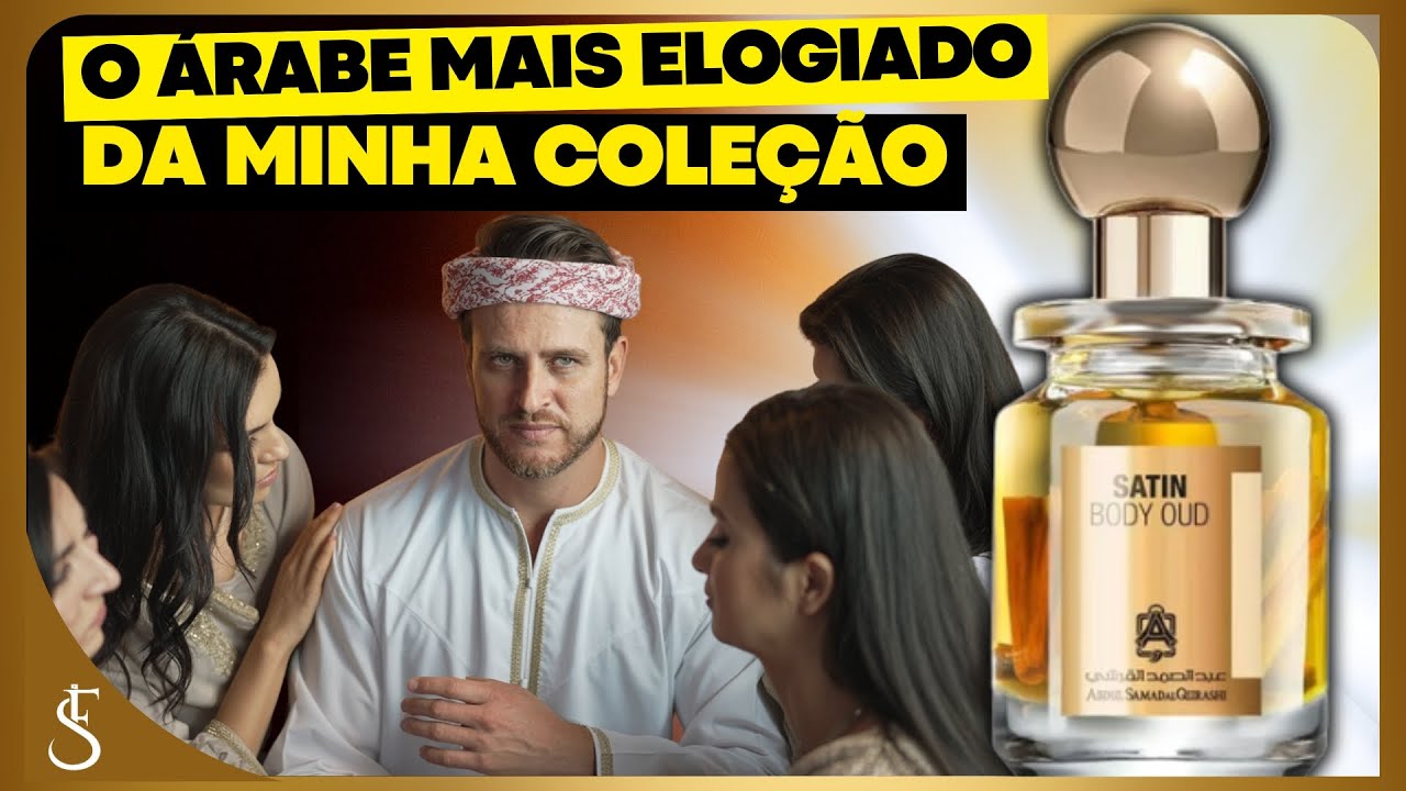 O Perfume &Aacute;RABE mais ELOGIADO de TODA MINHA COLE&Ccedil;&Atilde;O | SATIN BODY OUD de ABDUL SAMAD AL QURASHI