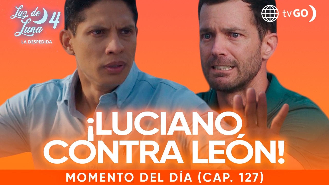 Luz de Luna 4: León encara a Luciano en un intento por recuperar a Mafer (Capítulo n° 127)