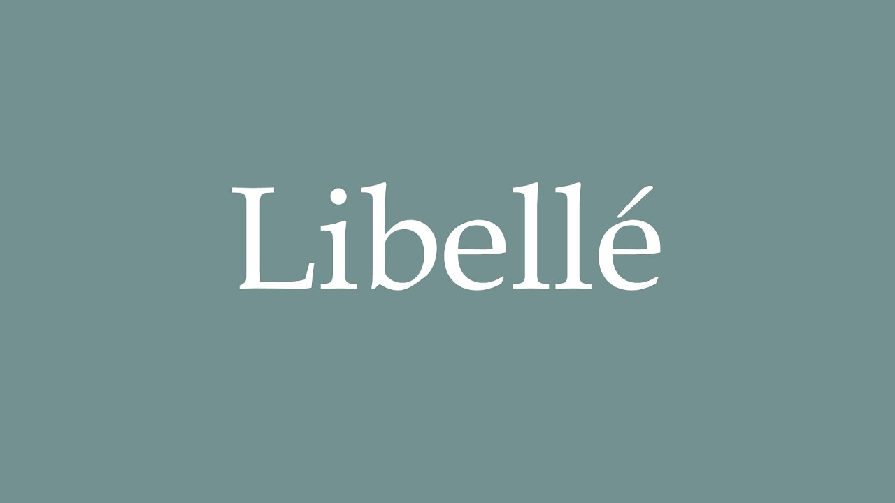 How to Pronounce ''Libell&eacute;'' (Wording) Correctly in French