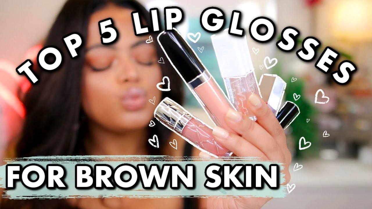 TOP5 LIP GLOSSES FOR BROWN SKIN | Best Lip Gloss 2020