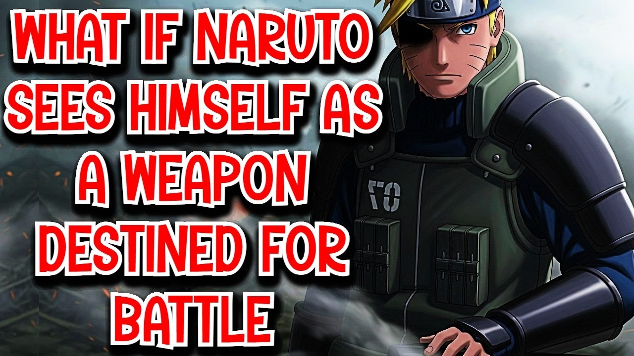 What if Naruto Sees Himself as a Weapon Destined for Battle Movie