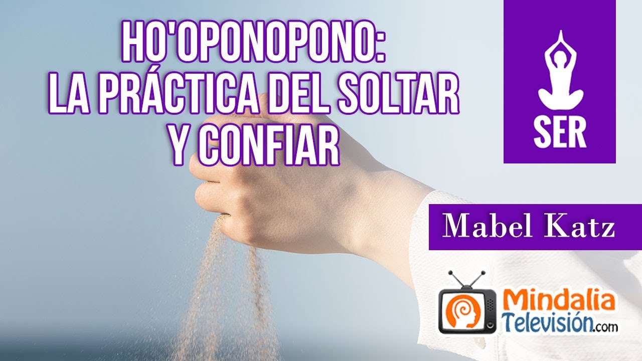 Ho'oponopono: la pr&aacute;ctica del soltar y confiar, por Mabel Katz