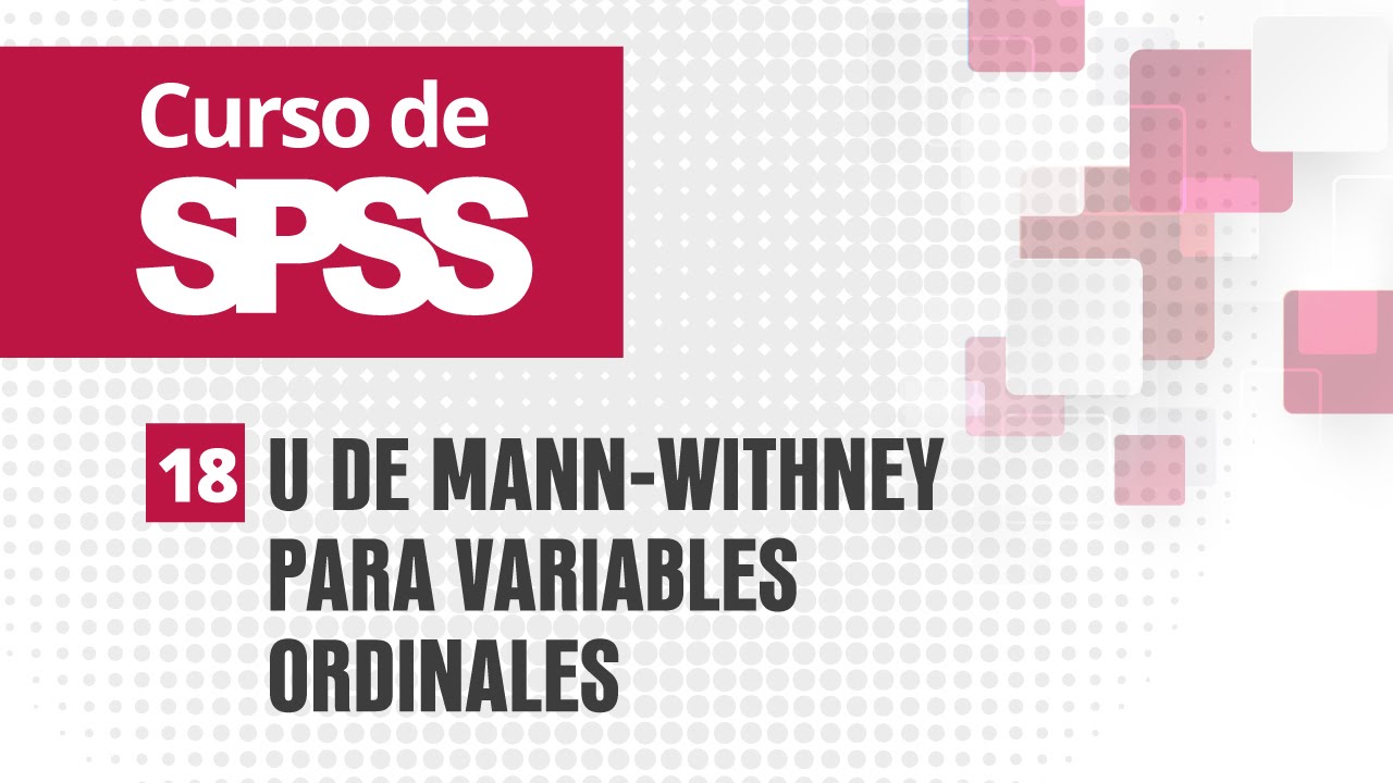 18. U de Mann-Withney para variables ordinales | Curso de SPSS