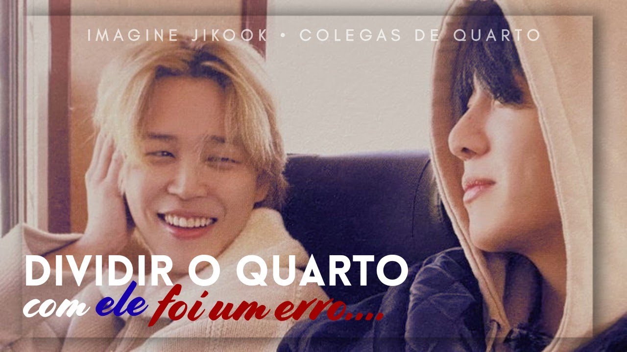 IMAGINE JIKOOK | Colegas de Quarto +14 (Com Cenas) 
