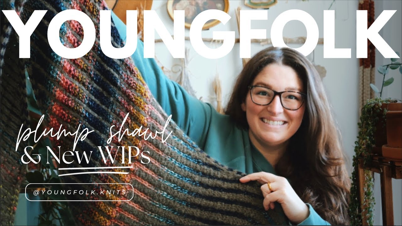 YoungFolk Knits Podcast: Plump It Up Shawl  |  New WIPs