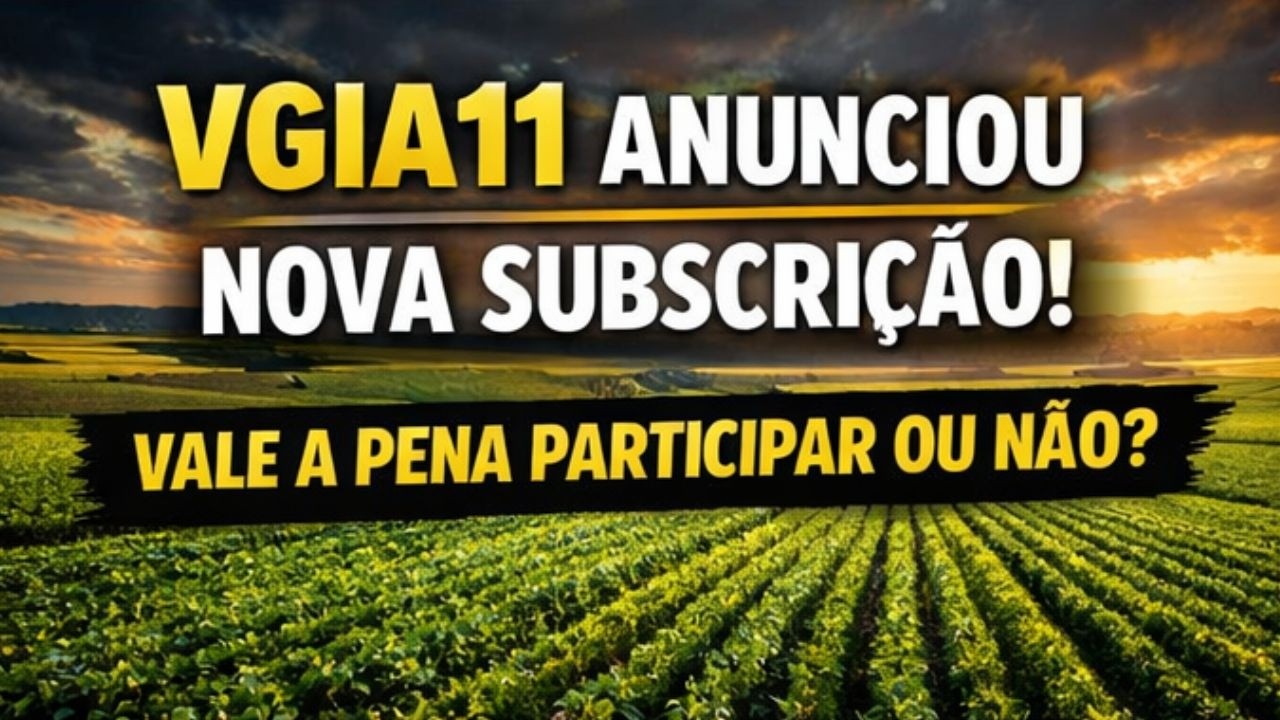 VGIA11 Vai Emitir Novas Cotas &mdash; Participar ou N&atilde;o da Subscri&ccedil;&atilde;o? VGIA12 o que Significa?