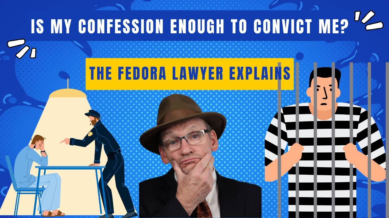 Your confession alone is not enough to convict you of a crime.