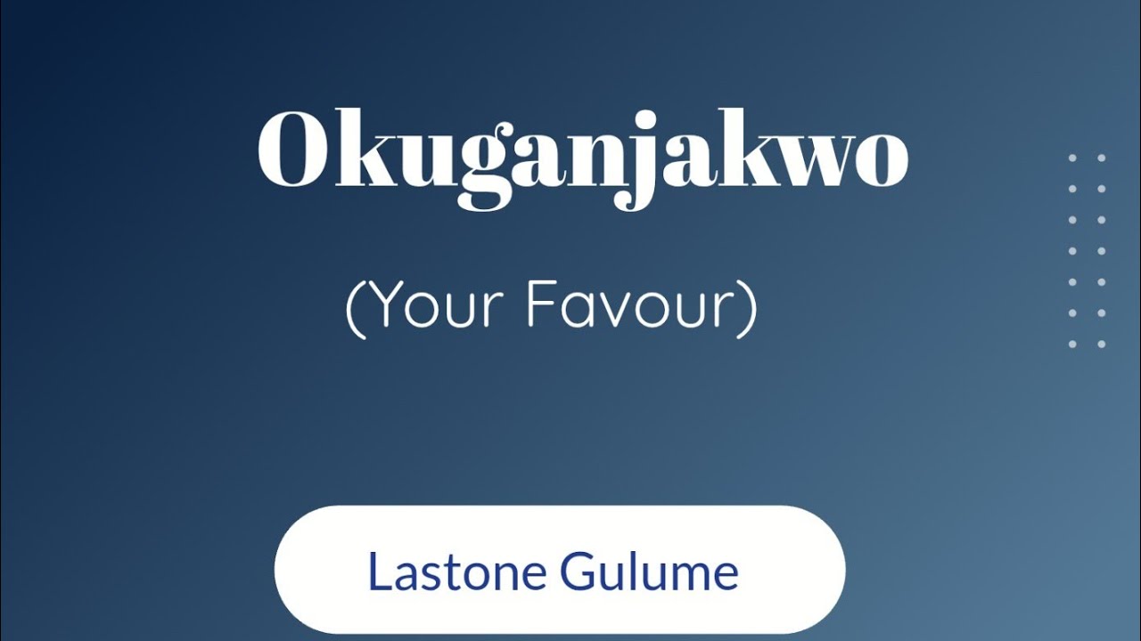 Okuganjakwo (Your Favour) | Lastone 