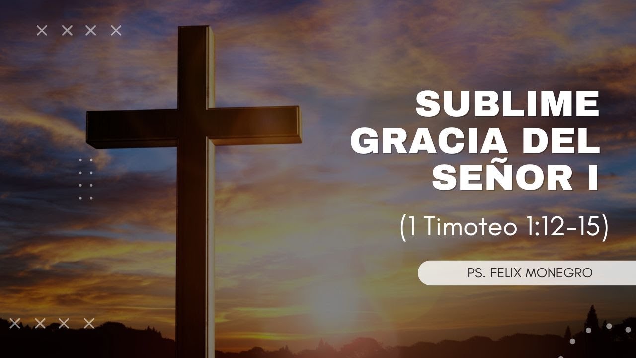 SUBLIME Gracia del SENOR  || 1 Timoteo 1: 12 - 15
