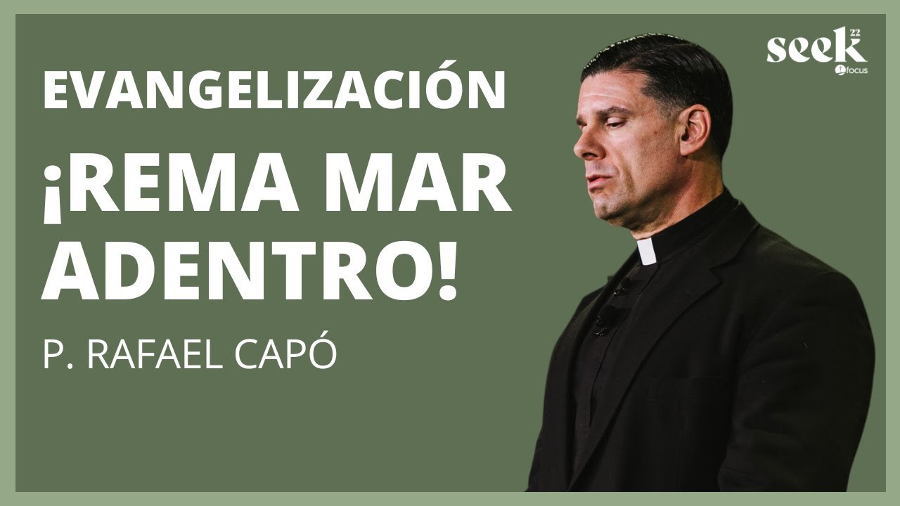 P. Rafael Capó | SEEK22 | Evangelización: Duc in Altum - ¡Rema mar adentro!
