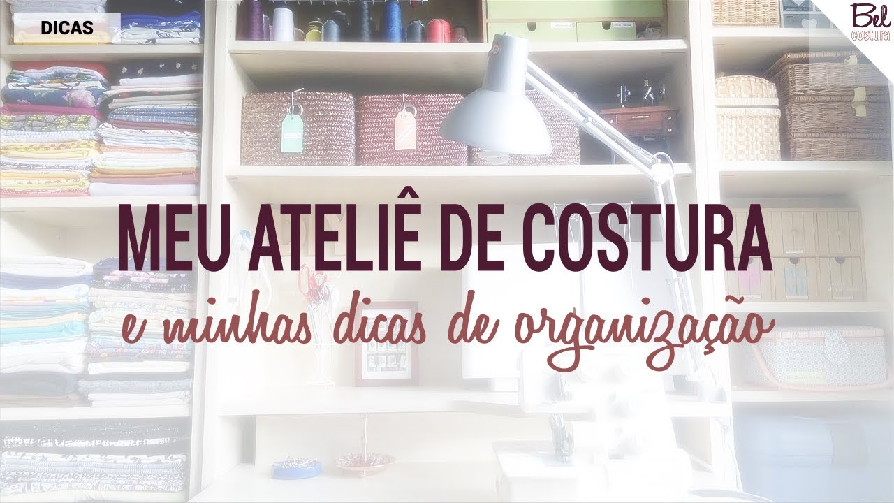 Minhas dicas de organização para o ateliê de costura (DIY Tutorial com a Bel)