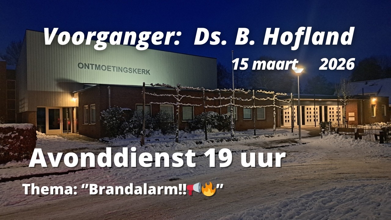 Voorganger: ds. B. Hofland || 15-03-2026 || NGK Ontmoetingskerk Hasselt