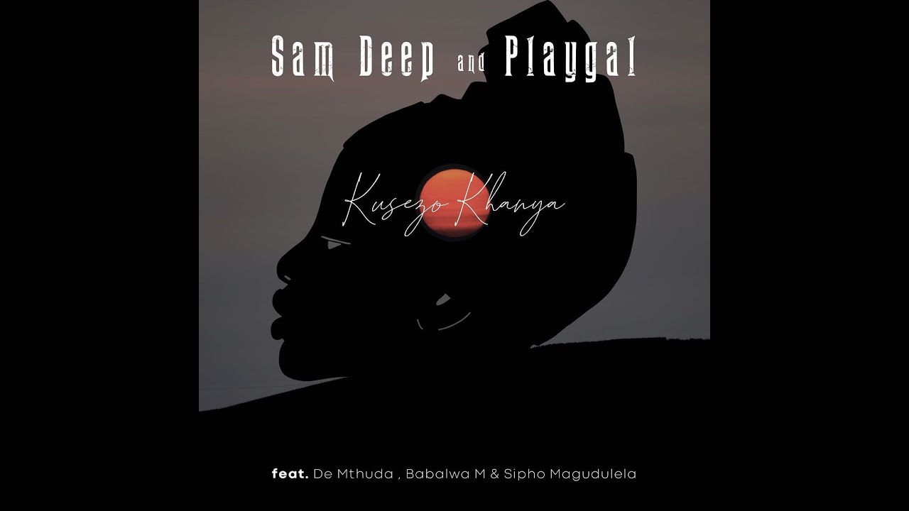 Sam Deep & Playgal - Kusezo Khanya (feat. De Mthuda, Babalwa. M, & Sipho Magudulela)