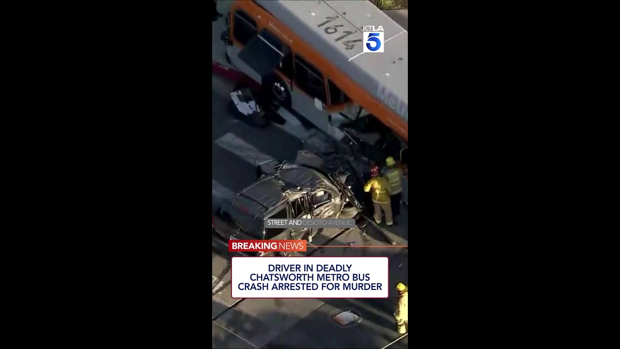 Driver in deadly Chatsworth Metro bus crash arrested for murder