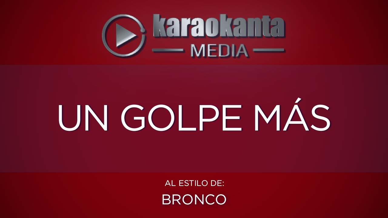 Karaokanta - Bronco - Un golpe más