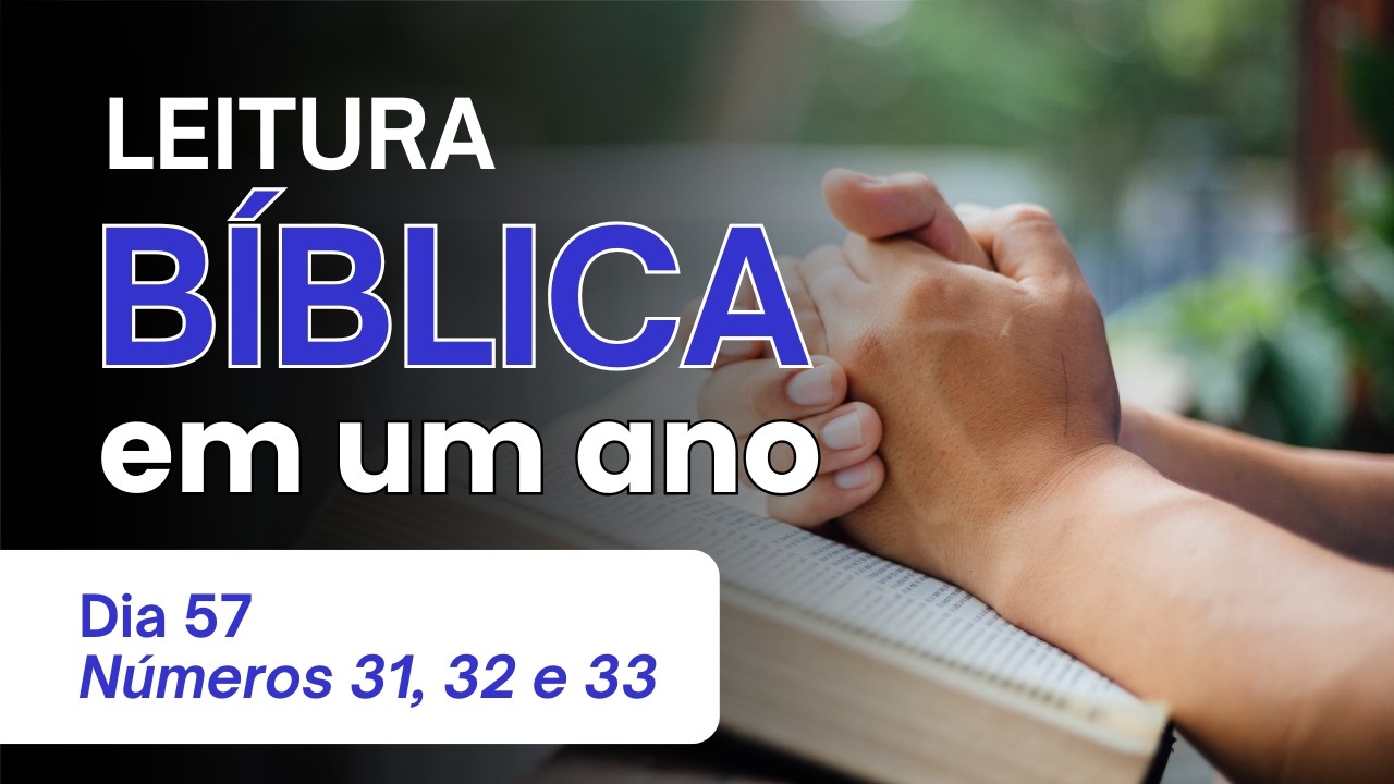 Leitura Bíblica Anual - Dia 57 Números 31, 32 e 33 - Vitória sobre Midiã e o Retrospecto da Jornada
