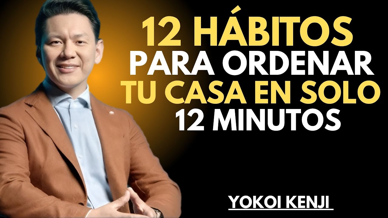 12 HÁBITOS Japoneses para Ordenar tu Casa EN SOLO 12 MINUTOS - Yokoi Kenji