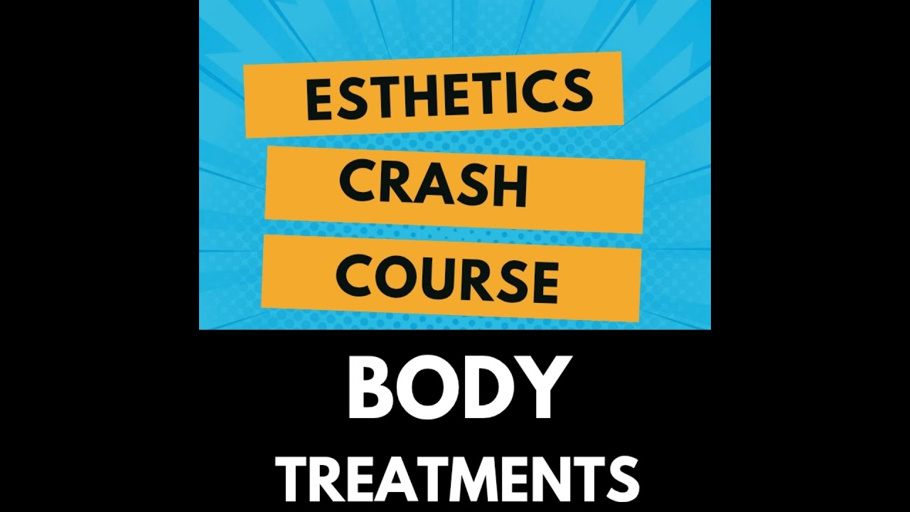 Esthetics Crash Course: Body Treatment Services