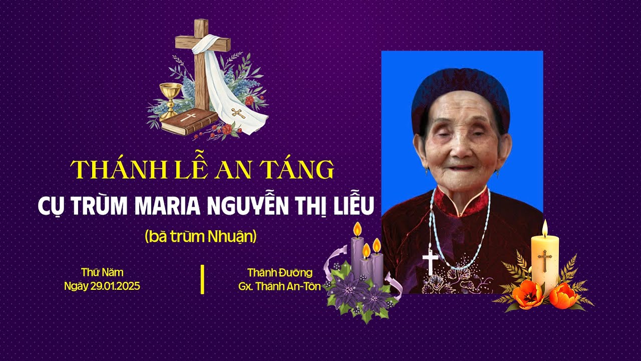Nghi Thức Di Quan & Thánh Lễ An Táng Cụ Trùm Maria Nguyễn Thị Liễu | Giáo Xứ Thánh Antôn
