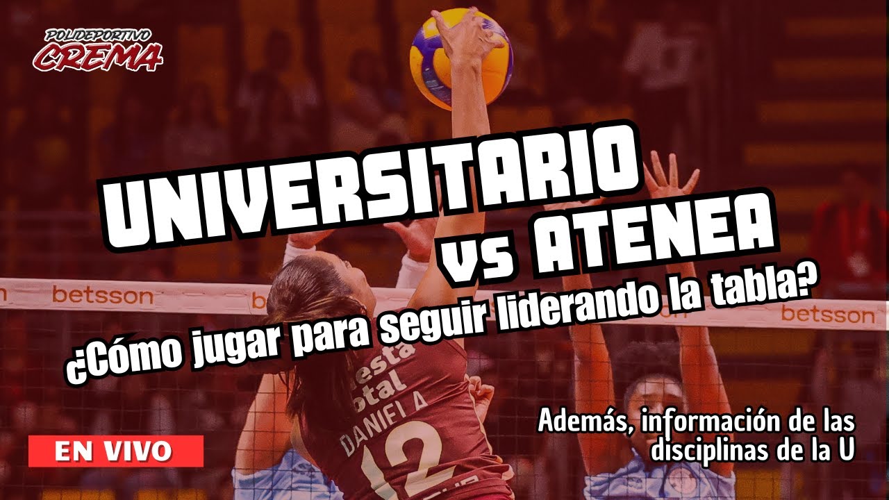 UNIVERSITARIO vs ATENEA ¿CÓMO JUGAR PARA SEGUIR LIDERANDO LA TABLA? - POLIDEPORTIVO CREMA
