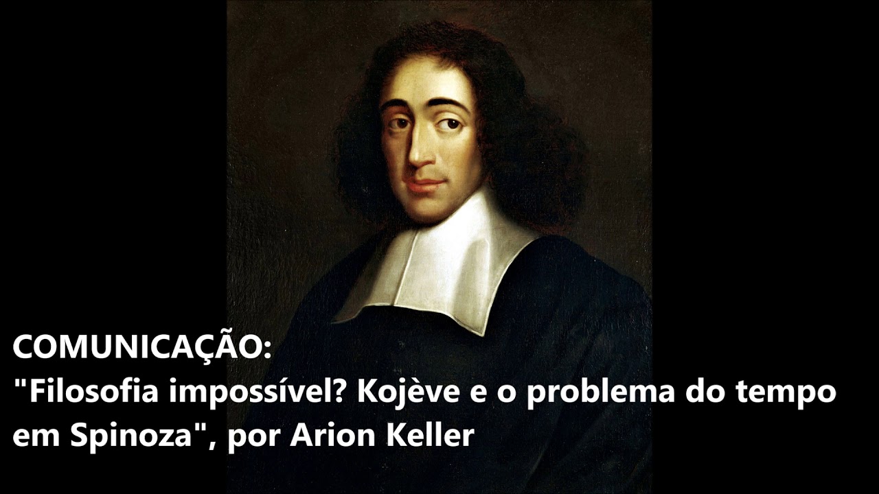 [COMUNICA&Ccedil;&Atilde;O] Filosofia imposs&iacute;vel Koj&egrave;ve e o problema do tempo em Spinoza