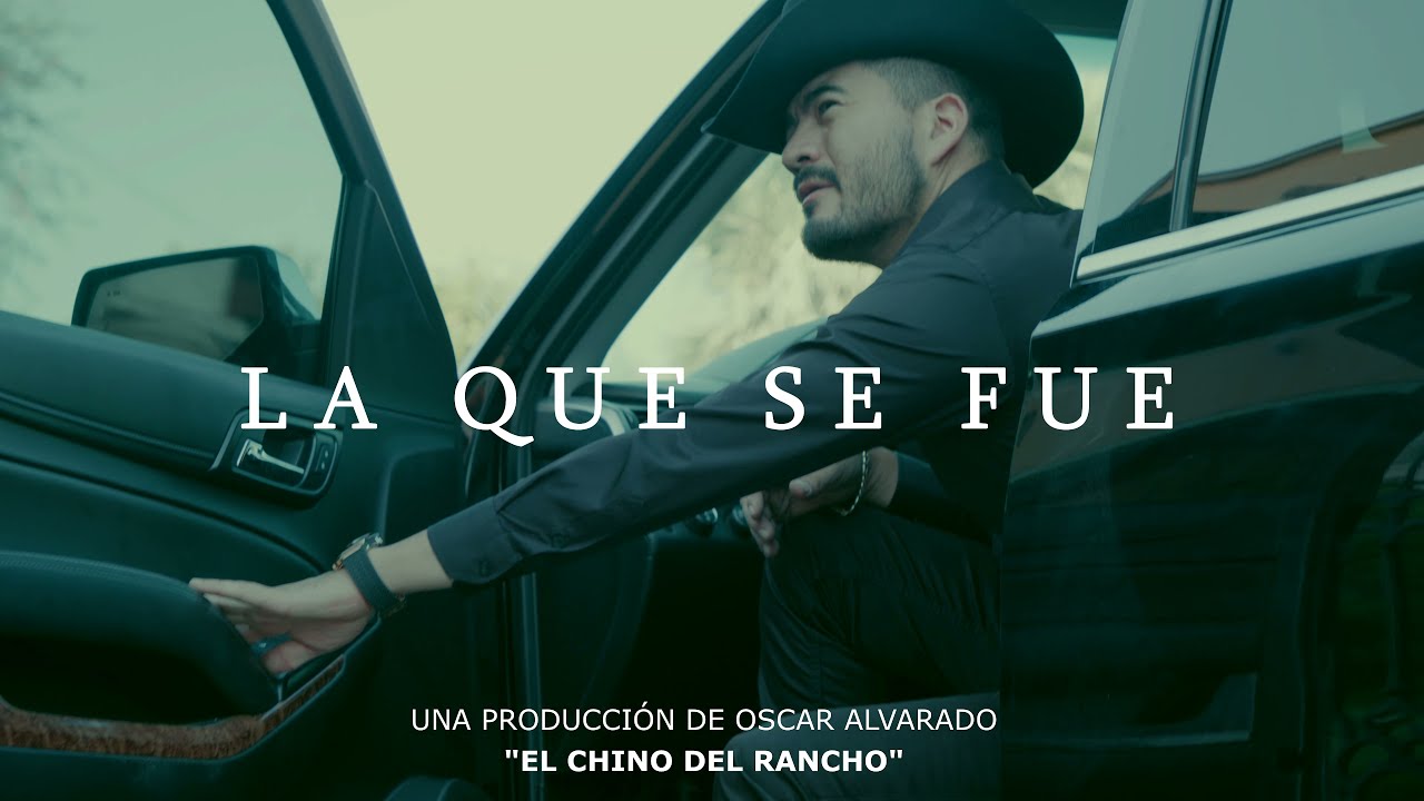LA QUE SE FUE - Chino del Rancho (Video Oficial)