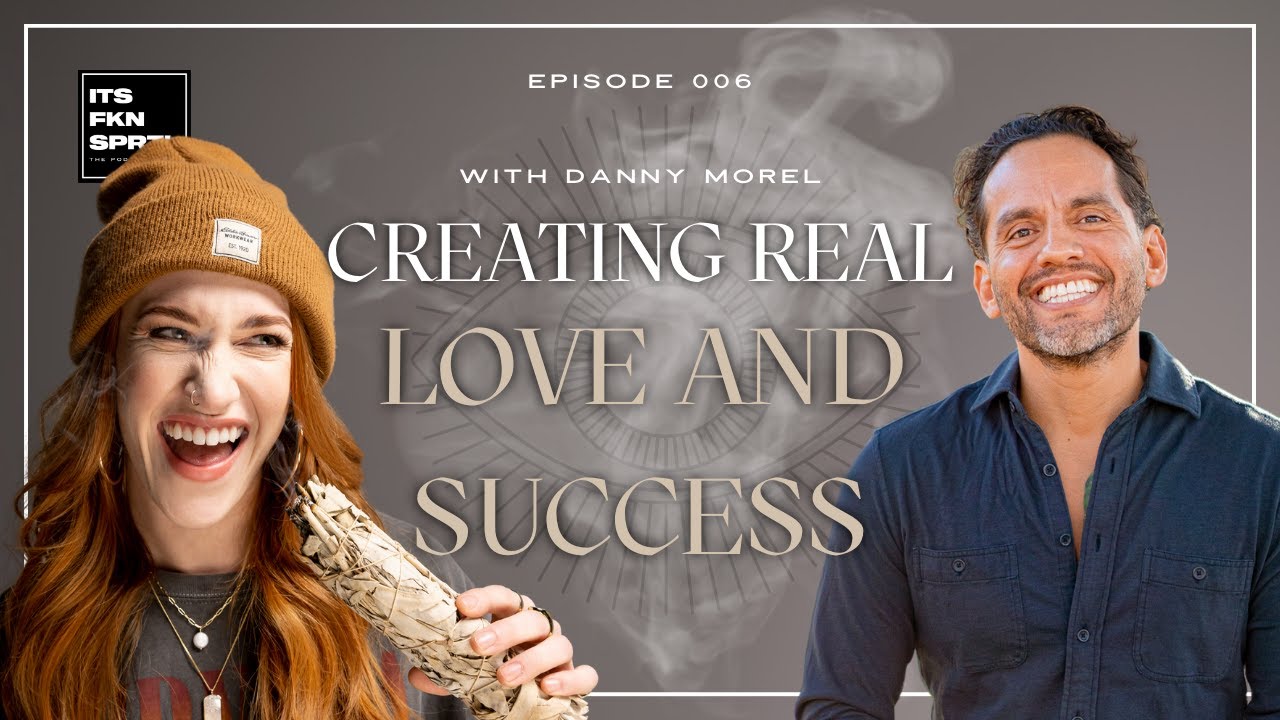Danny Morel: Creating Real Love And Success | It's F*cking Spiritual S2 #116