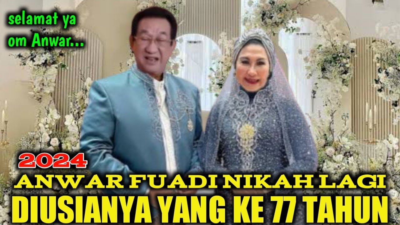 MENGEJUTKAN⁉️ AKTOR SENIOR ANWAR FUADI MENIKAH LAGI DI USIA SENJA