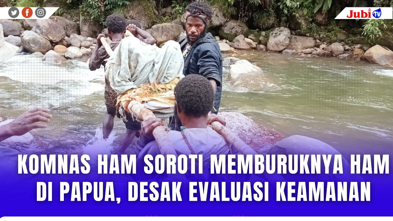 KOMNAS HAM SOROTI MEMBURUKNYA HAM DI PAPUA, DESAK EVALUASI KEAMANAN
