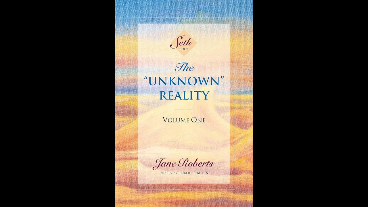 The Unknown Reality, Seth Material. By Jane Roberts Book Part 1