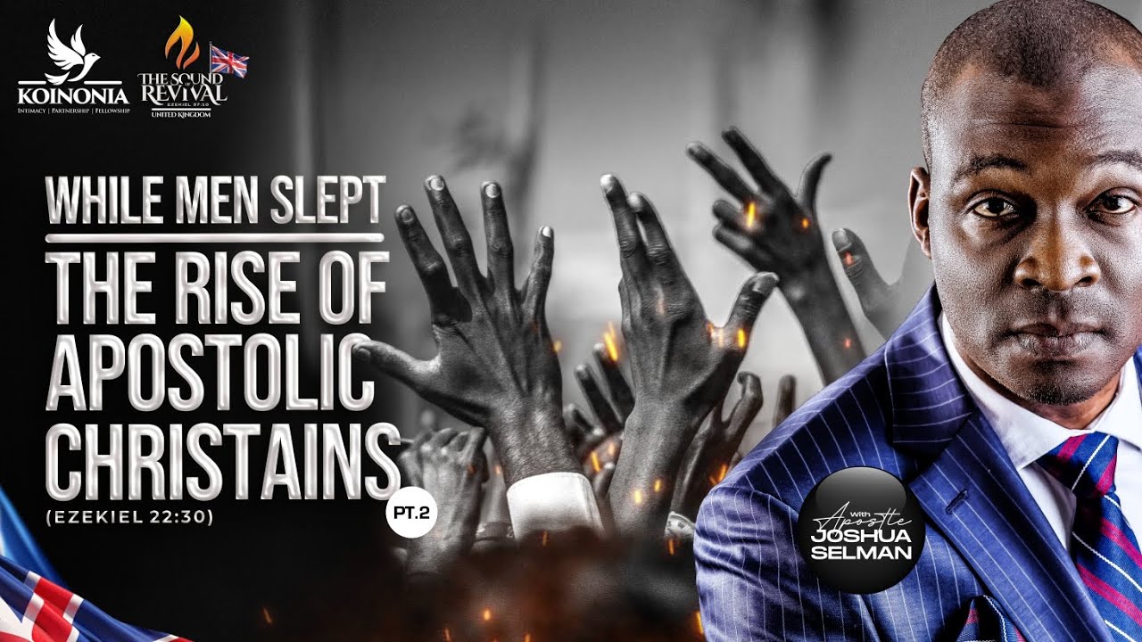 WHILE MEN SLEPT - PART 2 (THE RISE OF APOSTOLIC CHRISTIANS)  - SOR UK (DAY 2 MORNING) APOSTLE SELMAN