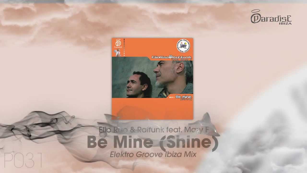 Elio Riso & Raffunk feat Mary F - Be mine (Shine) (Elektro Groove Ibiza Mix)