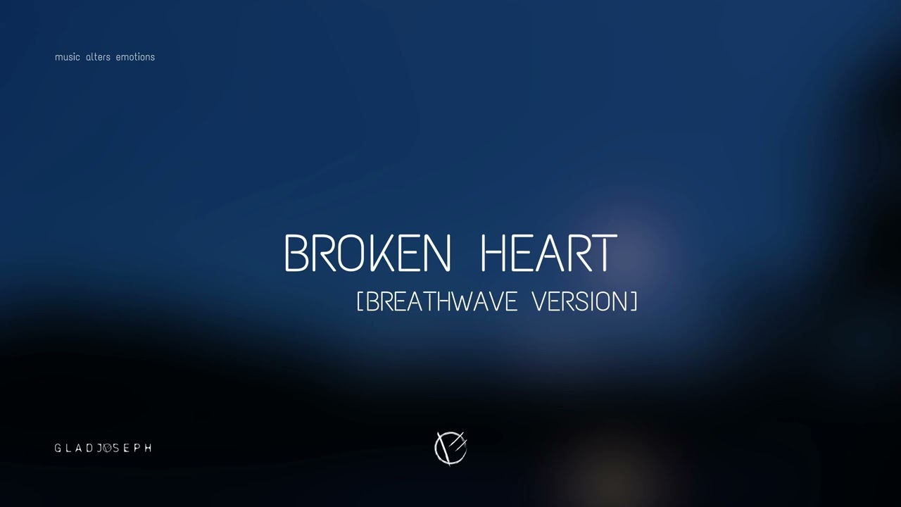 Broken Heart (Breathwave Version) | GLADJOSEPH