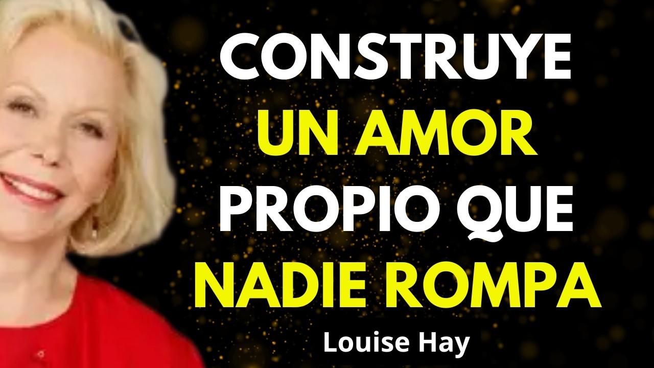 Formas Reales de Construir Amor Propio y Recuperar tu Poder - Louise Hay