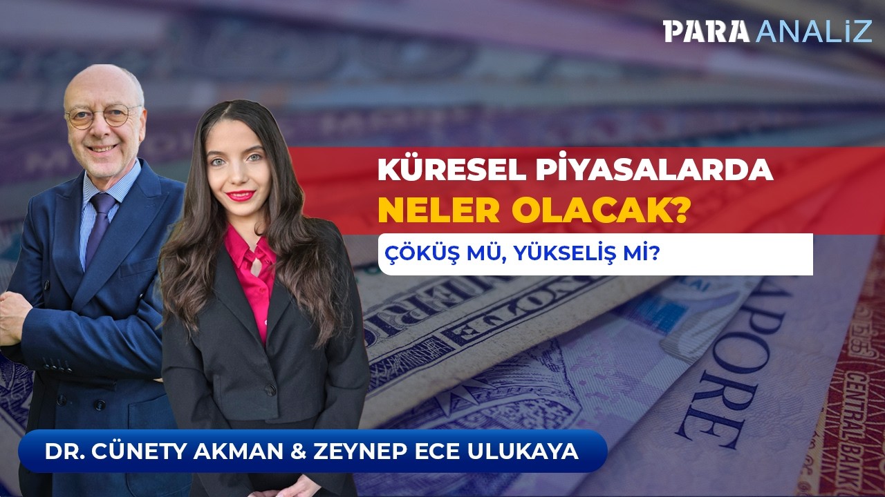 Küresel Piyasalarda Neler Olacak? Çöküş mü? Yükseliş mi? Dr. Cüneyt Akman & Zeynep Ece Ulukaya