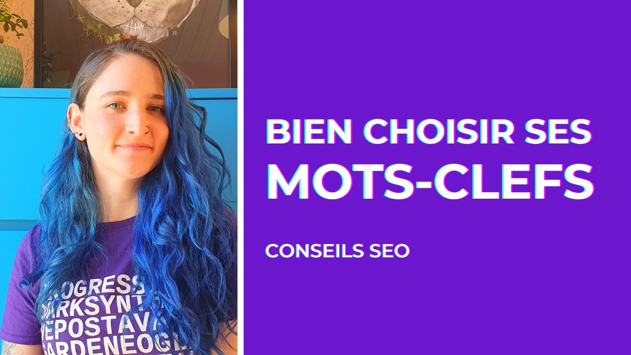 Conseils SEO : Comment BIEN choisir ses mots clefs ?