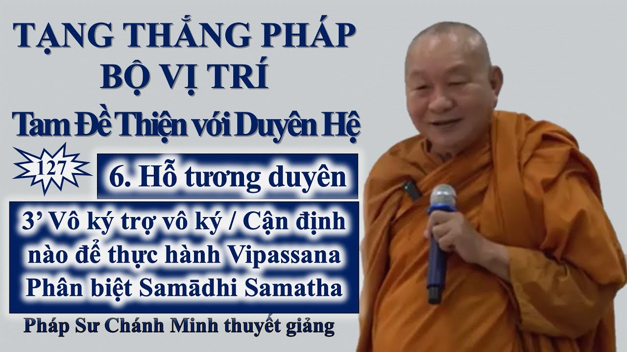 127. Hỗ tương duyên/3’ Vô ký trợ vô ký/Cận định nào để thực hành Vipassana/Phân biệt Samādhi Samatha